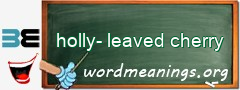 WordMeaning blackboard for holly-leaved cherry